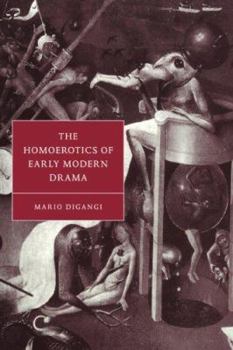 The Homoerotics of Early Modern Drama - Book  of the Cambridge Studies in Renaissance Literature and Culture