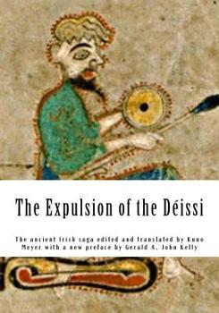 Paperback The Expulsion of the Déissi: The ancient Irish saga edited and translated by Kuno Meyer with a new preface by Gerald A. John Kelly [Irish] Book