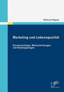 Paperback Marketing und Lebensqualität: Zusammenhänge, Wechselwirkungen und Rückkopplungen [German] Book