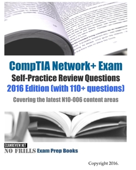 Paperback CompTIA Network+ Exam Self-Practice Review Questions 2016 Edition (with 110+ questions): Covering the latest N10-006 content areas Book