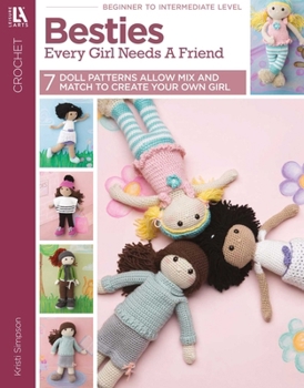 Besties--Every Girl Needs a Friend: 7 Doll Patterns Allow Mix and Match to Create Your Own Girl