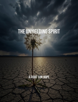 Paperback The Unyielding Spirit: A Fight For Hope Book
