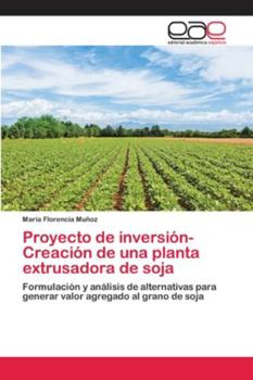 Paperback Proyecto de inversión-Creación de una planta extrusadora de soja [Spanish] Book