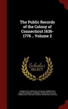 Hardcover The Public Records of the Colony of Connecticut 1636-1776 .. Volume 2 Book