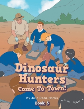 Paperback Dinosaur Hunters Come To Town!: Book 5 Book