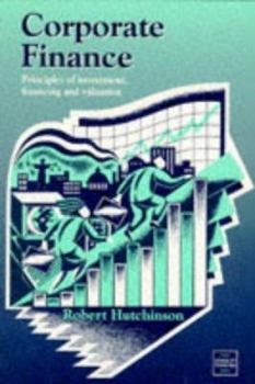 Corporate Finance: Principles Of Investment, Financing And Valuation