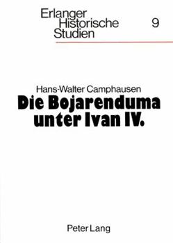 Paperback Die Bojarenduma Unter Ivan IV.: Studien Zur Altmoskauer Herrschaftsordnung [German] Book