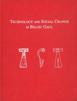 Hardcover Technology and Social Change in Belgic Gaul: Copper Working at the Titelberg, Luxembourg, 125 B.C.-A.D. 3 Book