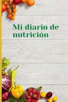 Paperback Mi diario de nutricion: Mi diario de nutricion 120 días de registro de alimentación al día Mi diario de dieta Diario de dieta para motivarte y [Spanish] Book