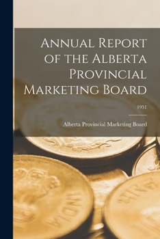 Paperback Annual Report of the Alberta Provincial Marketing Board; 1951 Book