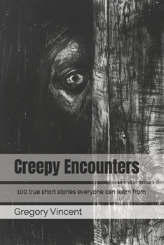 Paperback Creepy Encounters: 100 true short stories everyone can learn from Book