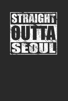 Straight Outta Seoul 120 Page Notebook Lined Journal for Korean Pride and Korean Culture Lovers