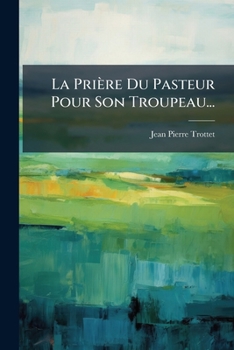 Paperback La Prière Du Pasteur Pour Son Troupeau... [French] Book