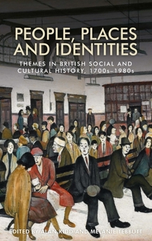 People, Places and Identities: Themes in British Social and Cultural History, 1700s-1980s