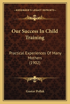 Paperback Our Success In Child Training: Practical Experiences Of Many Mothers (1902) Book