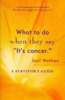 Paperback What to Do When They Say Its Cancer.: A Survivors Guide Book