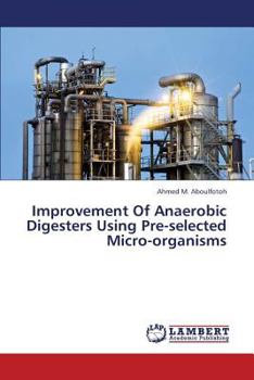 Paperback Improvement of Anaerobic Digesters Using Pre-Selected Micro-Organisms Book