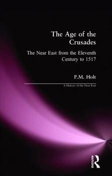 Paperback The Age of the Crusades: The Near East from the Eleventh Century to 1517 Book