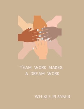 Paperback Team work makes a dream work Weekly Planner: Dated Weekly Diary With Weekly Goal Notes And A Section To Write The Things Your Grateful For Each Day. Book