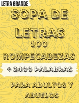 Paperback Sopa de Letras Para Adultos Y Abuelos large print: 100 Rompecabezas con mas de 2400 Palabras para Enriquecer el Vocabulario y Avivar la Mente [Spanish] Book