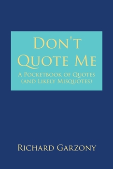 Paperback Don't Quote Me: A Pocketbook of Quotes (and Likely Misquotes) Book
