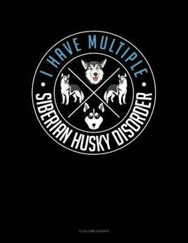 Paperback I Have Multiple Siberian Husky Disorder: 3 Column Ledger Book