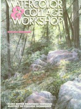 Watercolor and Collage Workshop: Make Better Paintings Through Mastery of Collage Techniques