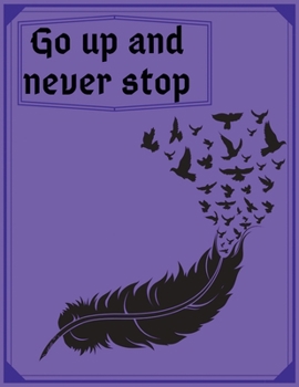 Paperback Go up and never stop: Journal notebook 100 pages with 8.5x11 size Book