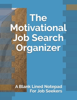 Paperback The Motivational Job Search Organizer: A Blank Lined Notepad For Job Seekers Book