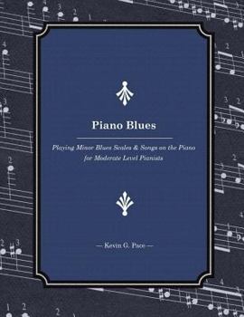 Paperback Piano Blues: Playing Minor Blues Scales & Songs on the Piano for Moderate Level Pianists Book