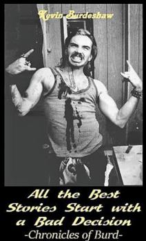 Paperback All The Best Stories Start with a Bad Decision: The Burd Chronicles Volume 1 Book