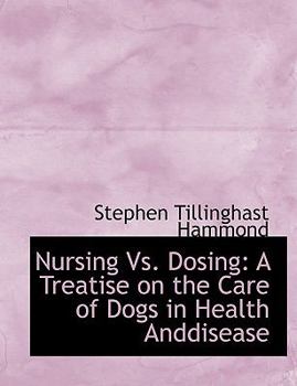 Paperback Nursing vs. Dosing: A Treatise on the Care of Dogs in Health Anddisease (Large Print Edition) [Large Print] Book