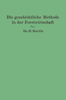 Paperback Die Geschichtliche Methode in Der Forstwirtschaft: Mit Besonderer Rücksicht Auf Waldbau Und Forsteinrichtung [German] Book