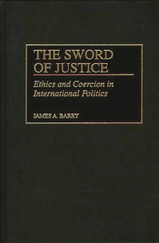 The Sword of Justice: Ethics and Coercion in International Politics