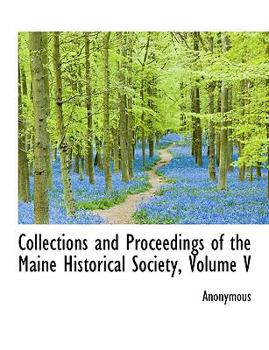 Paperback Collections and Proceedings of the Maine Historical Society, Volume V Book