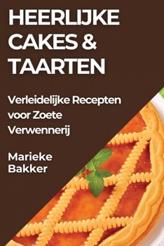 Paperback Heerlijke Cakes & Taarten: Verleidelijke Recepten voor Zoete Verwennerij [Dutch] Book