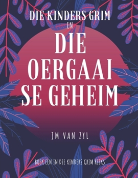 Paperback Die Kinders Grim en die Oergaai se Geheim: Hoofstuk 1 tot 7 [Afrikaans] Book