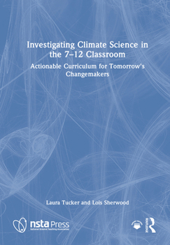 Hardcover Investigating Climate Science in the 7-12 Classroom: Actionable Curriculum for Tomorrow's Changemakers Book