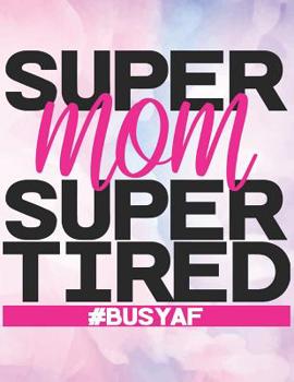 Paperback Super Mom Super Tired, #BUSYAF: 2020-2021 Planner for Busy Mom, 2-Year Planner With Daily, Weekly, Monthly And Calendar (January 2020 through December Book