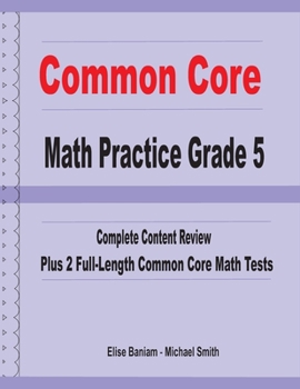 Paperback Common Core Math Practice Grade 5: Complete Content Review Plus 2 Full-length Common Core Math Tests Book