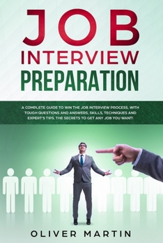 Paperback Job Interview Preparation: A Complete Guide to Win the Job Interview Process, with Tough Questions and Answers, Skills, Techniques and Expert's T Book