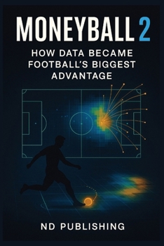 Moneyball 2.0: How Data Became Football's Biggest Advantage