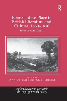 Representing Place in British Literature and Culture, 1660-1830: From Local to Global