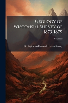 Geology Of Wisconsin: Survey Of 1873-1879 ...