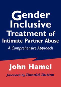 Gender-Inclusive Treatment of Intimate Partner Abuse: A Comprehensive Approach (Springer Series on Family Violence)