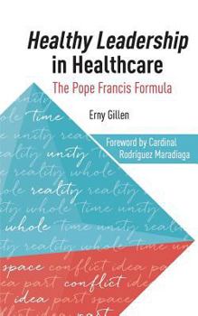 Paperback Healthy Leadership in Healthcare: The Pope Francis Formula Book