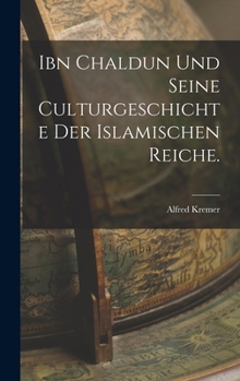 Hardcover Ibn Chaldun und seine Culturgeschichte der islamischen Reiche. [German] Book