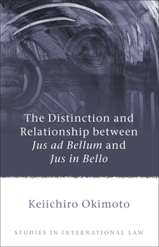 Hardcover The Distinction and Relationship Between Jus AD Bellum and Jus in Bello Book