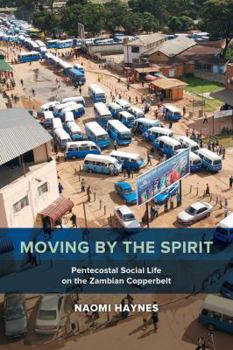 Moving by the Spirit: Pentecostal Social Life on the Zambian Copperbelt - Book  of the Anthropology of Christianity