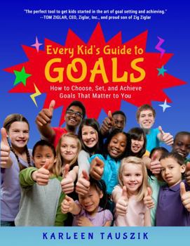 Paperback Every Kid's Guide to Goals: How to Choose, Set, and Achieve Goals That Matter to You. Book